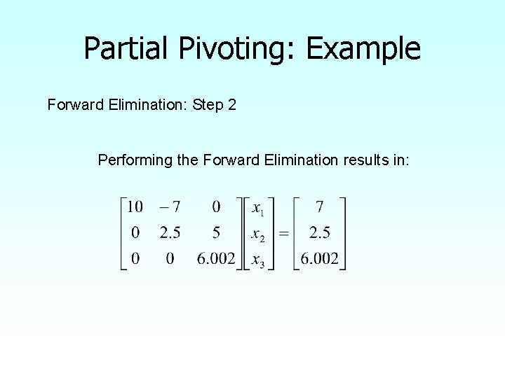 Partial Pivoting: Example Forward Elimination: Step 2 Performing the Forward Elimination results in: 