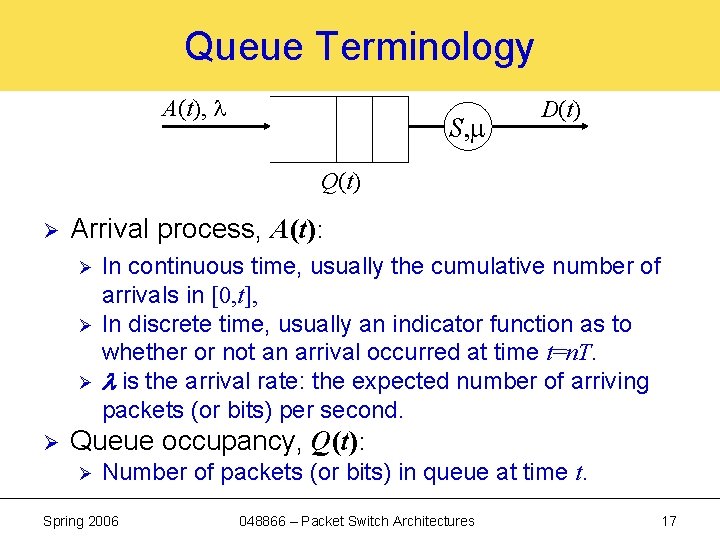 Queue Terminology A(t), l S, m D(t) Q(t) Ø Arrival process, A(t): Ø Ø