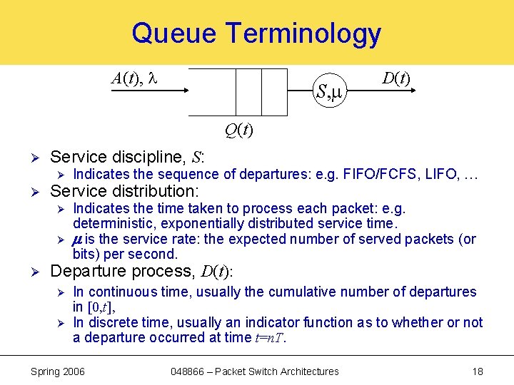 Queue Terminology A(t), l S, m D(t) Q(t) Ø Service discipline, S: Ø Ø