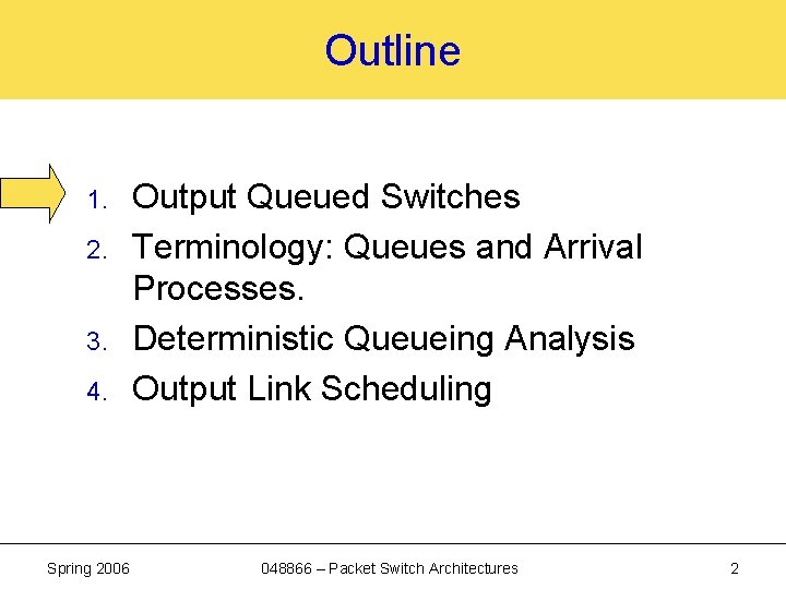 Outline 1. 2. 3. 4. Spring 2006 Output Queued Switches Terminology: Queues and Arrival