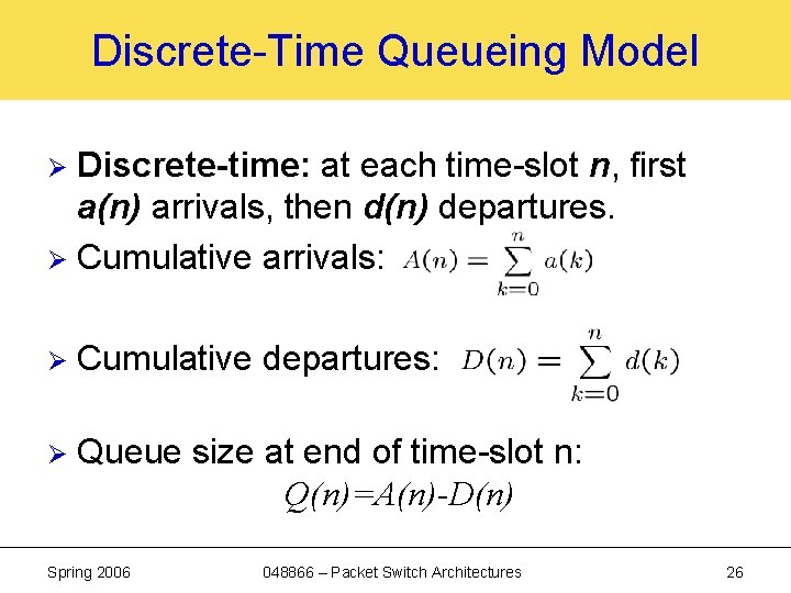 Discrete-Time Queueing Model Discrete-time: at each time-slot n, first a(n) arrivals, then d(n) departures.