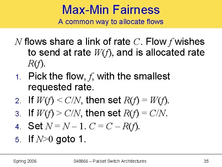 Max-Min Fairness A common way to allocate flows N flows share a link of
