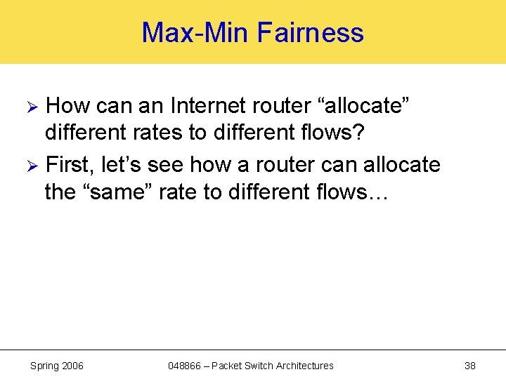 Max-Min Fairness How can an Internet router “allocate” different rates to different flows? Ø