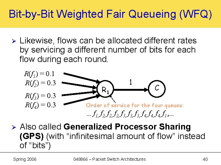 Bit-by-Bit Weighted Fair Queueing (WFQ) Ø Likewise, flows can be allocated different rates by
