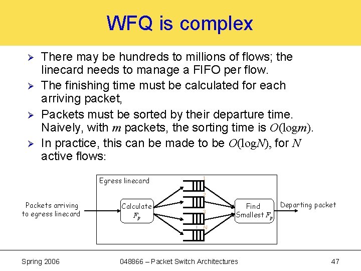 WFQ is complex Ø Ø There may be hundreds to millions of flows; the