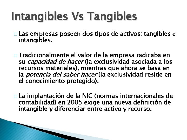 Intangibles Vs Tangibles � Las empresas poseen dos tipos de activos: tangibles e intangibles.