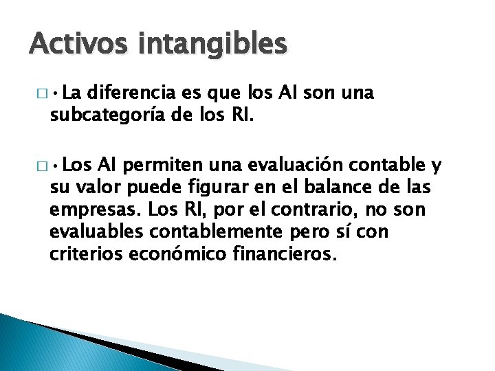 Activos intangibles � • La diferencia es que los AI son una subcategoría de