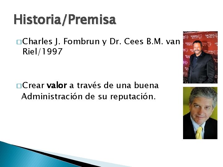 Historia/Premisa � Charles J. Fombrun y Dr. Cees B. M. van Riel/1997 � Crear