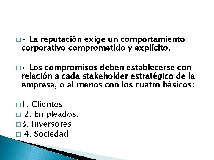 � • La reputación exige un comportamiento corporativo comprometido y explícito. � • Los