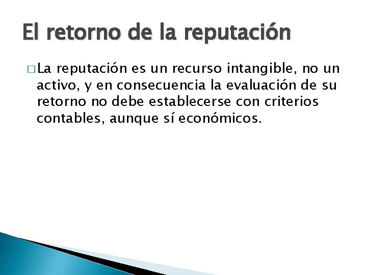 El retorno de la reputación � La reputación es un recurso intangible, no un