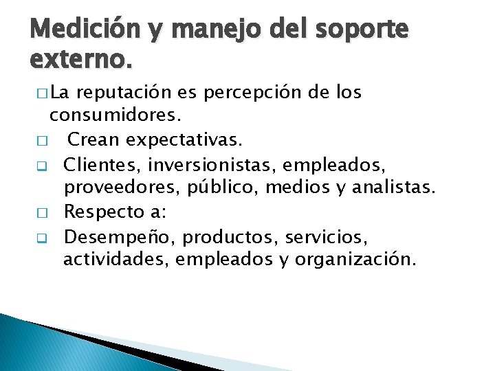 Medición y manejo del soporte externo. � La reputación es percepción de los consumidores.