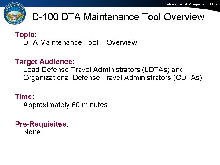 Defense Travel Management Office D-100 DTA Maintenance Tool Overview Topic: DTA Maintenance Tool –