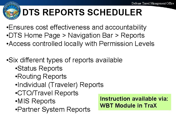 Defense Travel Management Office DTS REPORTS SCHEDULER • Ensures cost effectiveness and accountability •