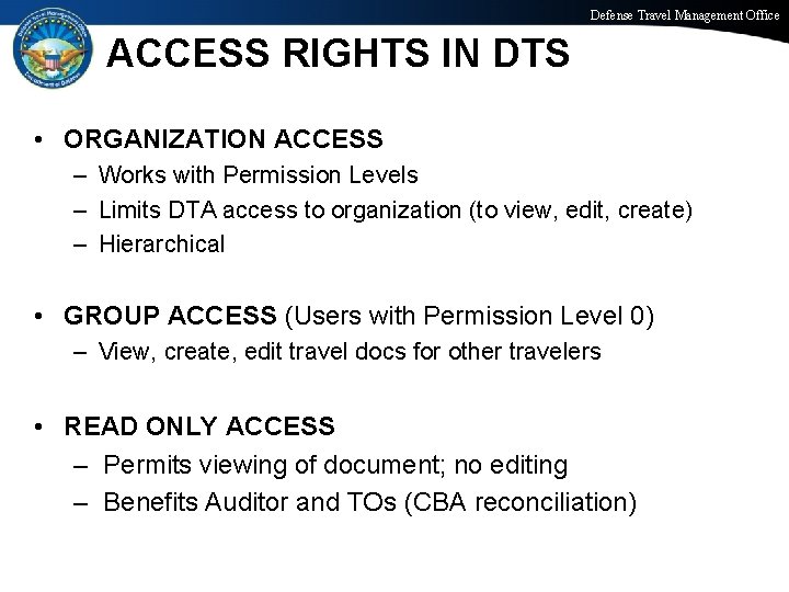 Defense Travel Management Office ACCESS RIGHTS IN DTS • ORGANIZATION ACCESS – Works with