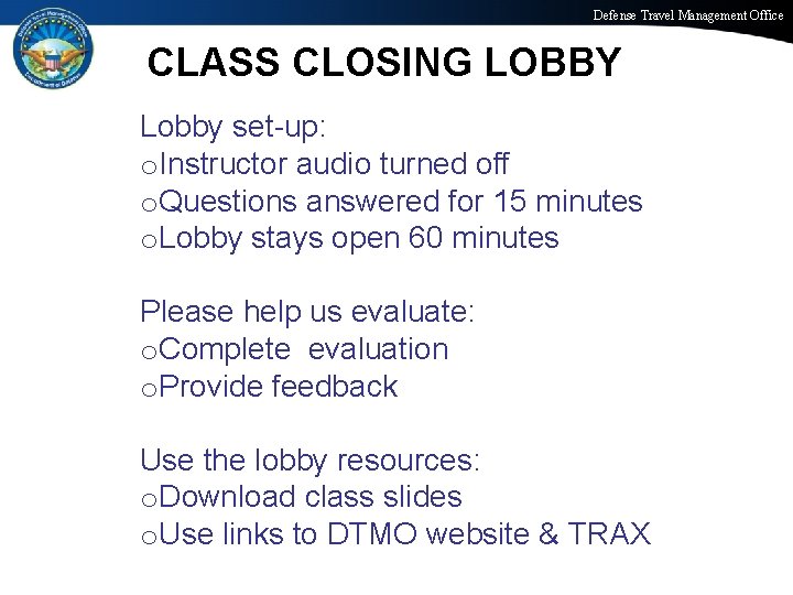 Defense Travel Management Office CLASS CLOSING LOBBY Lobby set-up: o. Instructor audio turned off