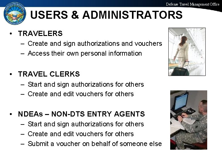 Defense Travel Management Office USERS & ADMINISTRATORS • TRAVELERS – Create and sign authorizations