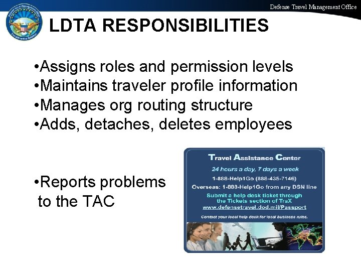 Defense Travel Management Office LDTA RESPONSIBILITIES • Assigns roles and permission levels • Maintains
