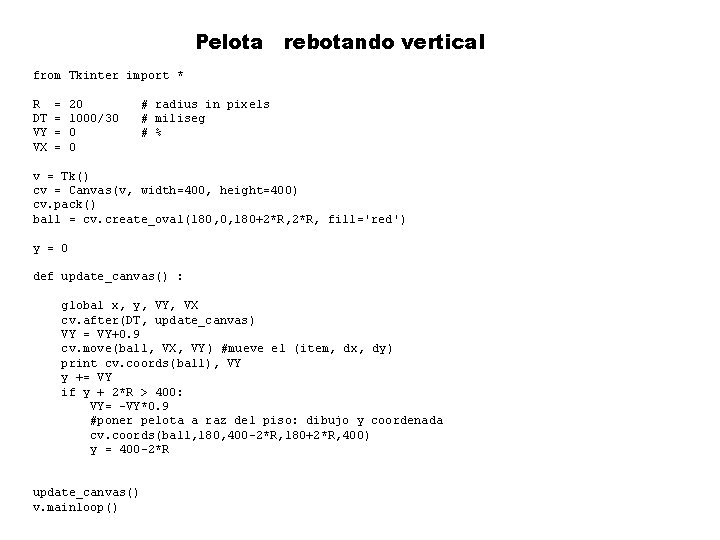 Pelota rebotando vertical from Tkinter import * R DT VY VX = = 20