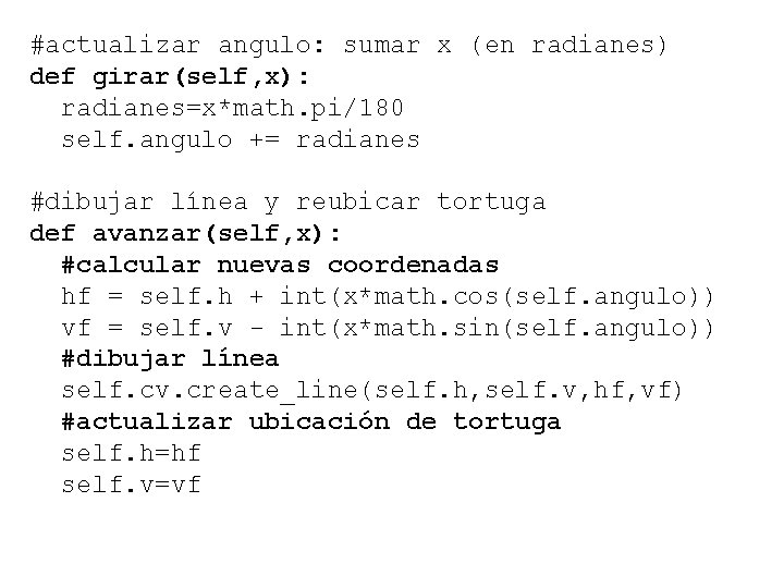 #actualizar angulo: sumar x (en radianes) def girar(self, x): radianes=x*math. pi/180 self. angulo +=