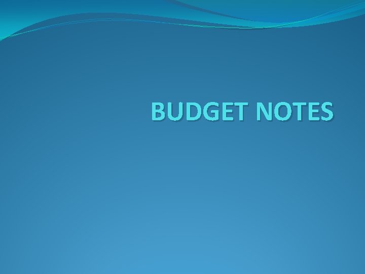 BUDGET NOTES 