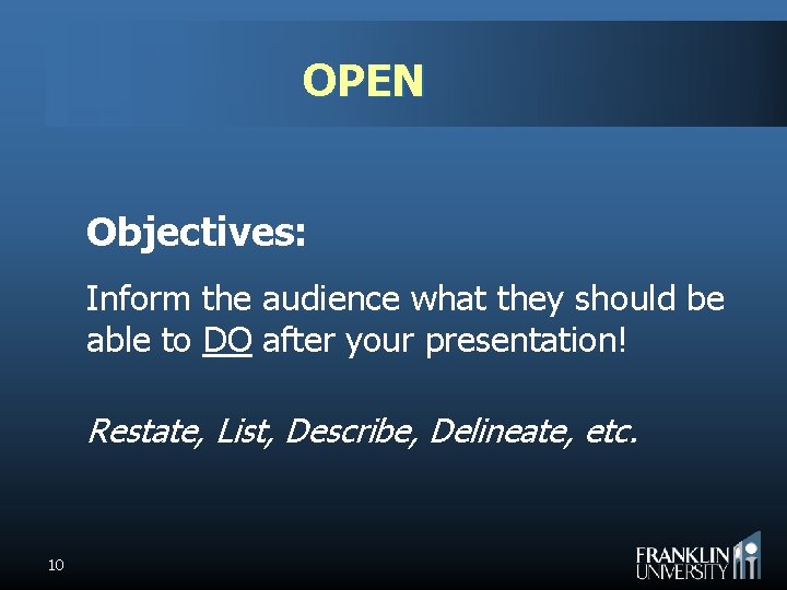 OPEN Objectives: Inform the audience what they should be able to DO after your