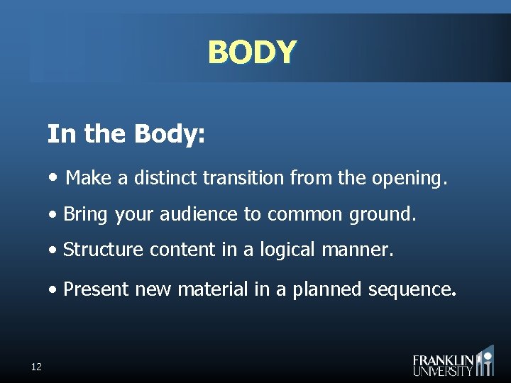 BODY In the Body: • Make a distinct transition from the opening. • Bring