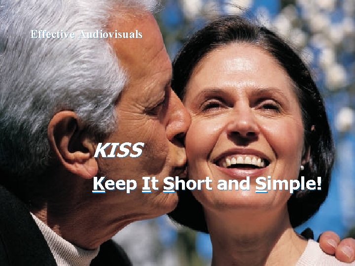 Effective Audiovisuals KISS Keep It Short and Simple! 15 