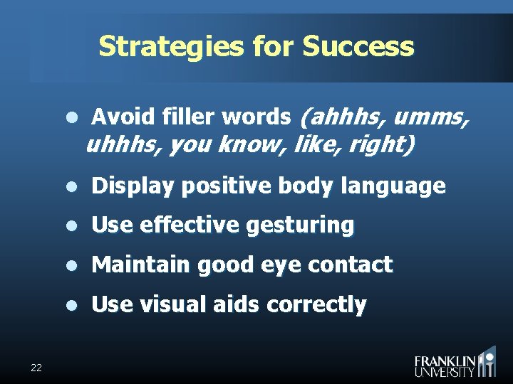 Strategies for Success (ahhhs, umms, uhhhs, you know, like, right) l Avoid filler words