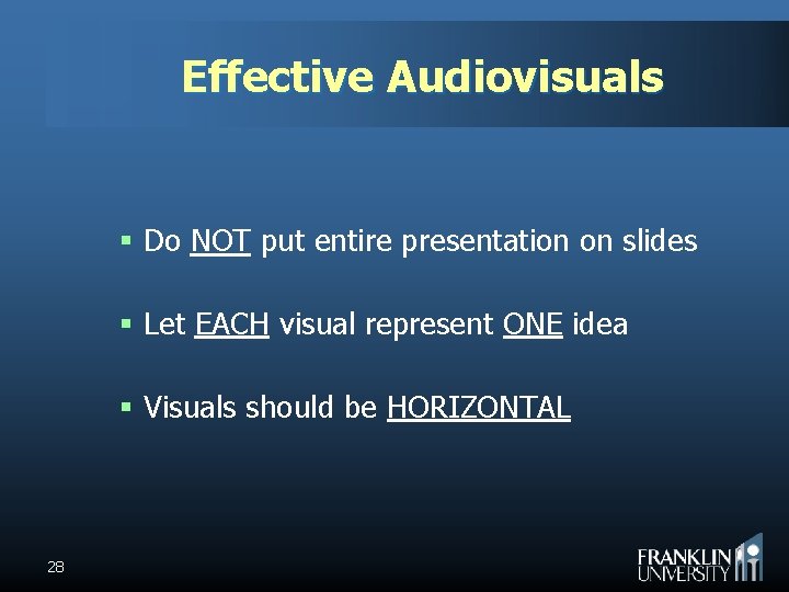 Effective Audiovisuals § Do NOT put entire presentation on slides § Let EACH visual