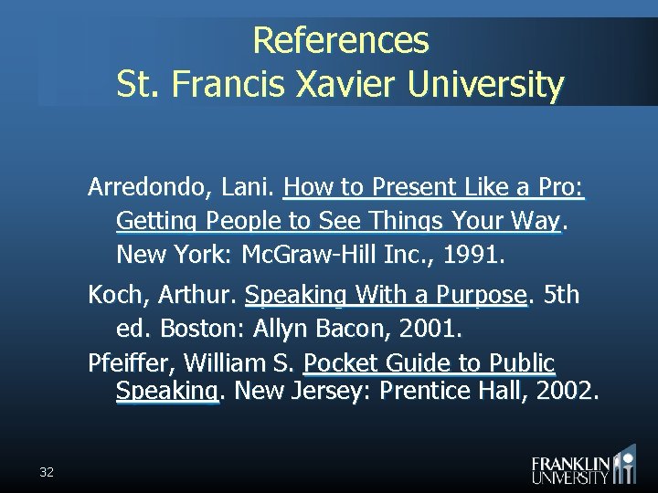 References St. Francis Xavier University Arredondo, Lani. How to Present Like a Pro: Getting