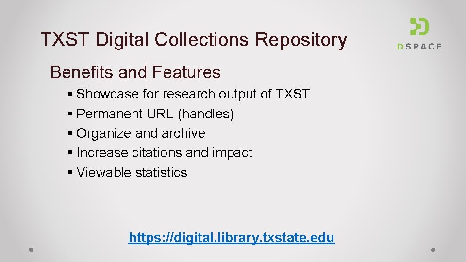 TXST Digital Collections Repository Benefits and Features § Showcase for research output of TXST