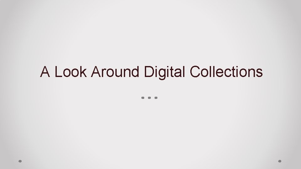 A Look Around Digital Collections 