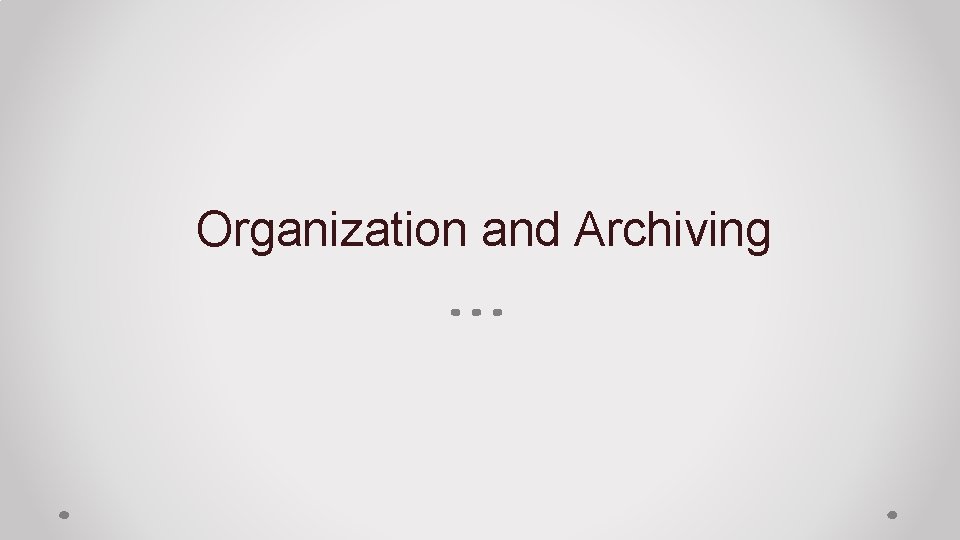 Organization and Archiving 