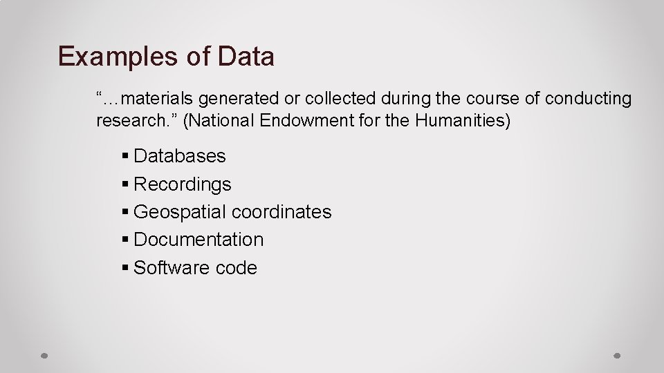 Examples of Data “…materials generated or collected during the course of conducting research. ”