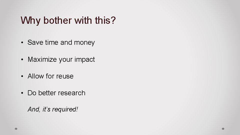 Why bother with this? • Save time and money • Maximize your impact •