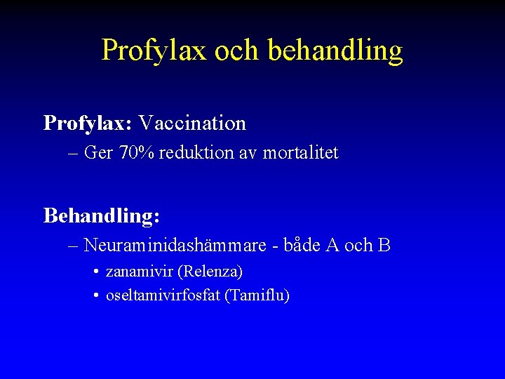 Profylax och behandling Profylax: Vaccination – Ger 70% reduktion av mortalitet Behandling: – Neuraminidashämmare