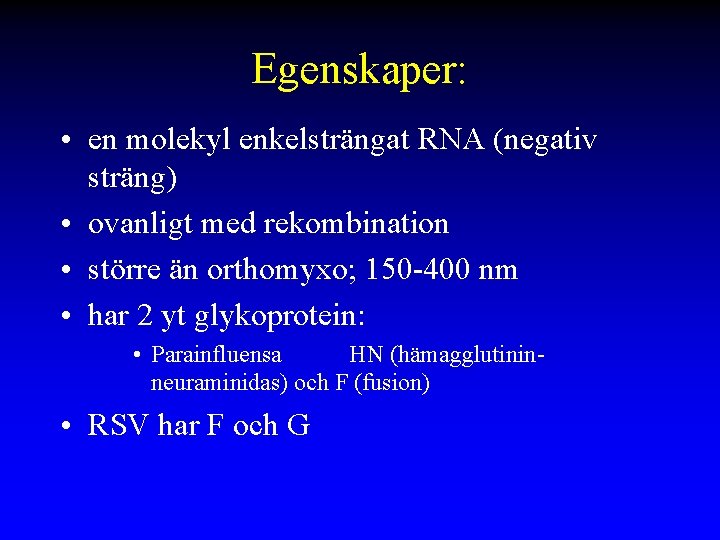 Egenskaper: • en molekyl enkelsträngat RNA (negativ sträng) • ovanligt med rekombination • större