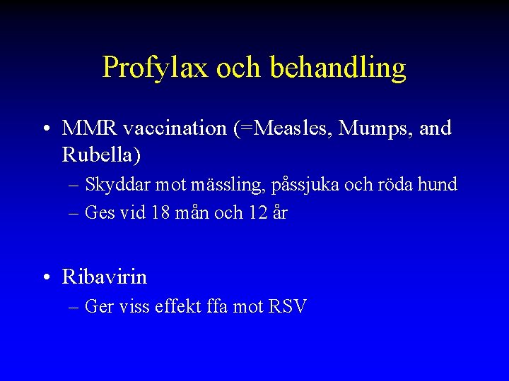 Profylax och behandling • MMR vaccination (=Measles, Mumps, and Rubella) – Skyddar mot mässling,