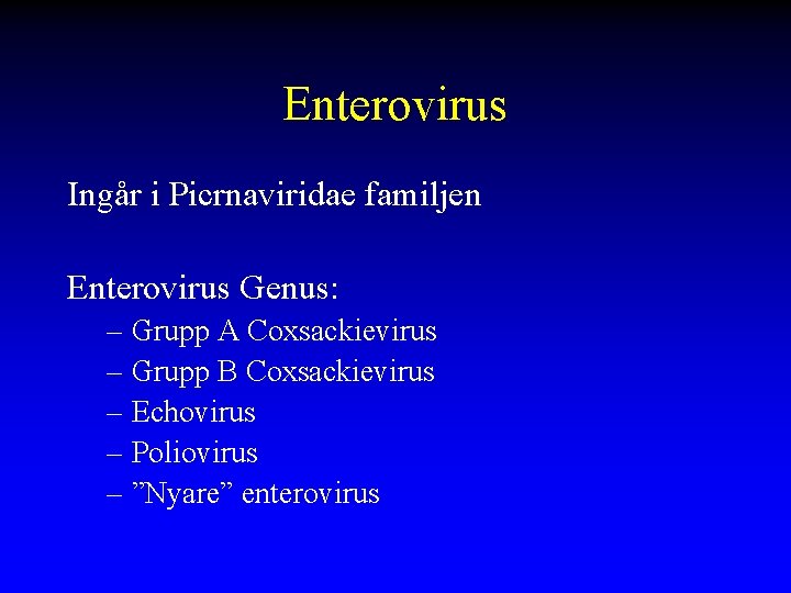 Enterovirus Ingår i Picrnaviridae familjen Enterovirus Genus: – Grupp A Coxsackievirus – Grupp B