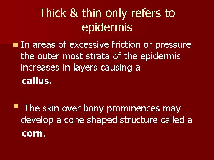 Thick & thin only refers to epidermis n In areas of excessive friction or