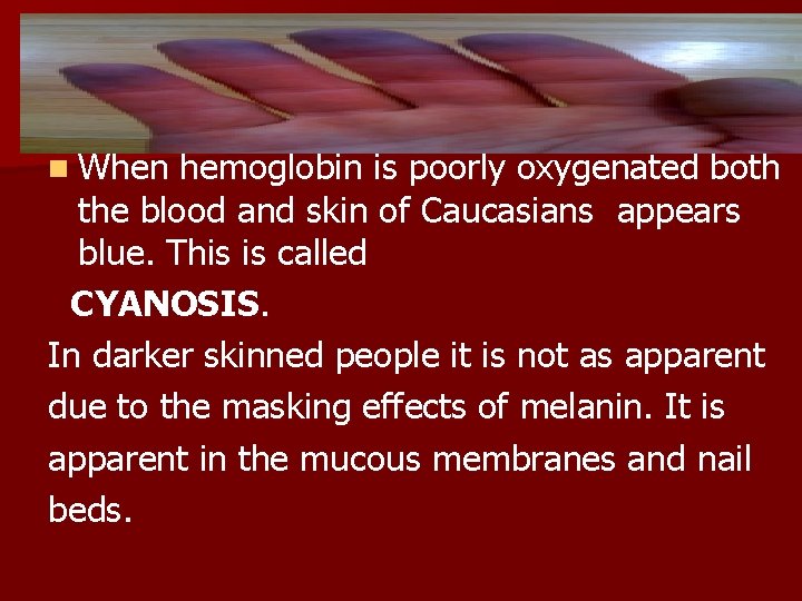 n When hemoglobin is poorly oxygenated both the blood and skin of Caucasians appears