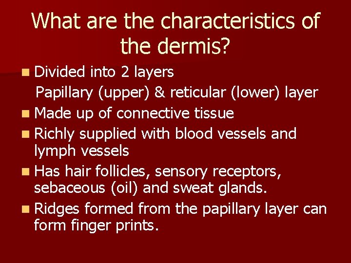 What are the characteristics of the dermis? n Divided into 2 layers Papillary (upper)