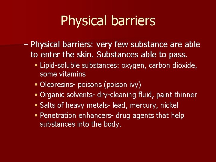 Physical barriers – Physical barriers: very few substance are able to enter the skin.