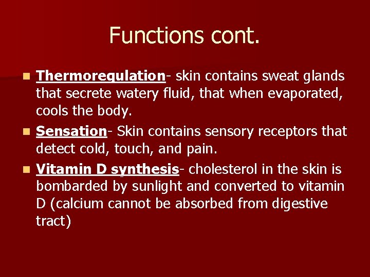 Functions cont. Thermoregulation- skin contains sweat glands that secrete watery fluid, that when evaporated,