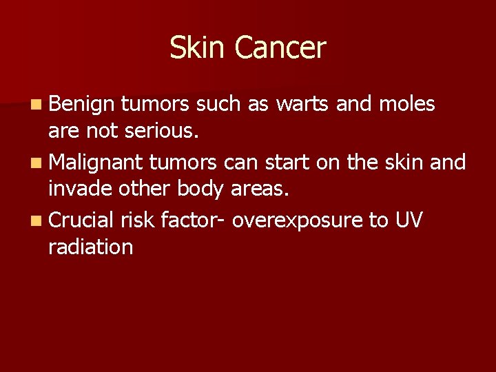 Skin Cancer n Benign tumors such as warts and moles are not serious. n