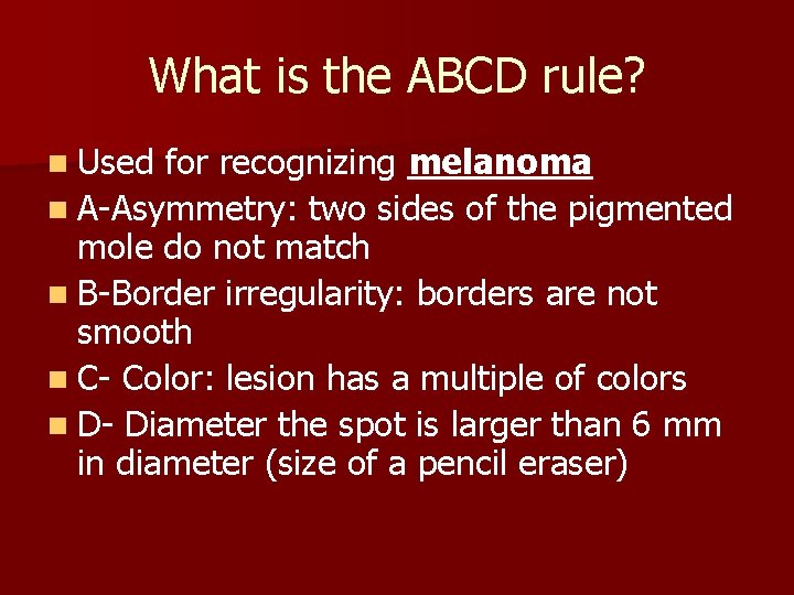 What is the ABCD rule? n Used for recognizing melanoma n A-Asymmetry: two sides