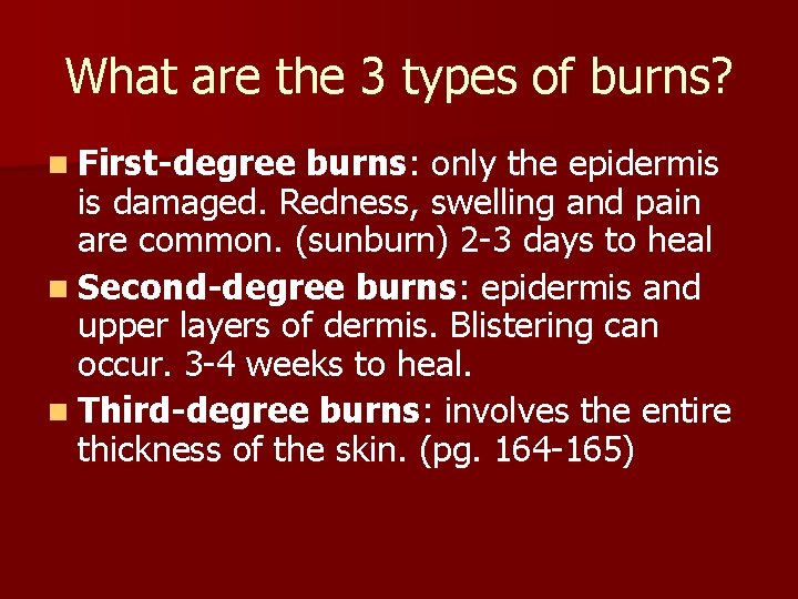 What are the 3 types of burns? n First-degree burns: only the epidermis is