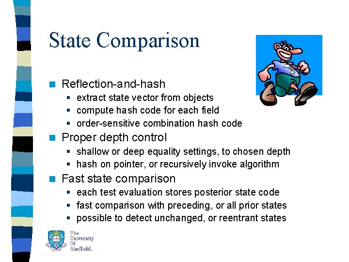 State Comparison n Reflection-and-hash § extract state vector from objects § compute hash code State Comparison n Reflection-and-hash § extract state vector from objects § compute hash code