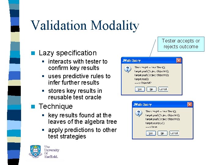 Validation Modality n Lazy specification § interacts with tester to confirm key results § Validation Modality n Lazy specification § interacts with tester to confirm key results §