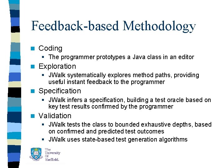 Feedback-based Methodology n Coding § The programmer prototypes a Java class in an editor Feedback-based Methodology n Coding § The programmer prototypes a Java class in an editor